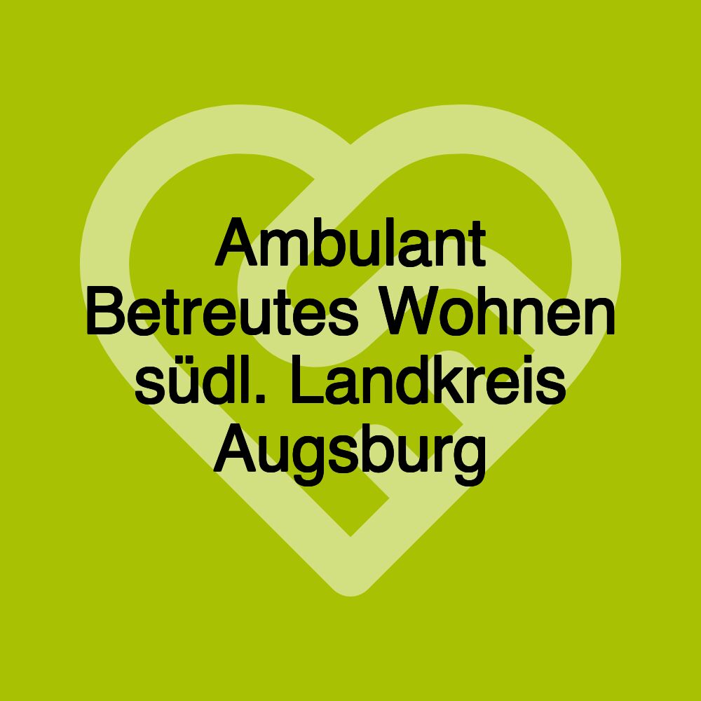 Ambulant Betreutes Wohnen südl. Landkreis Augsburg