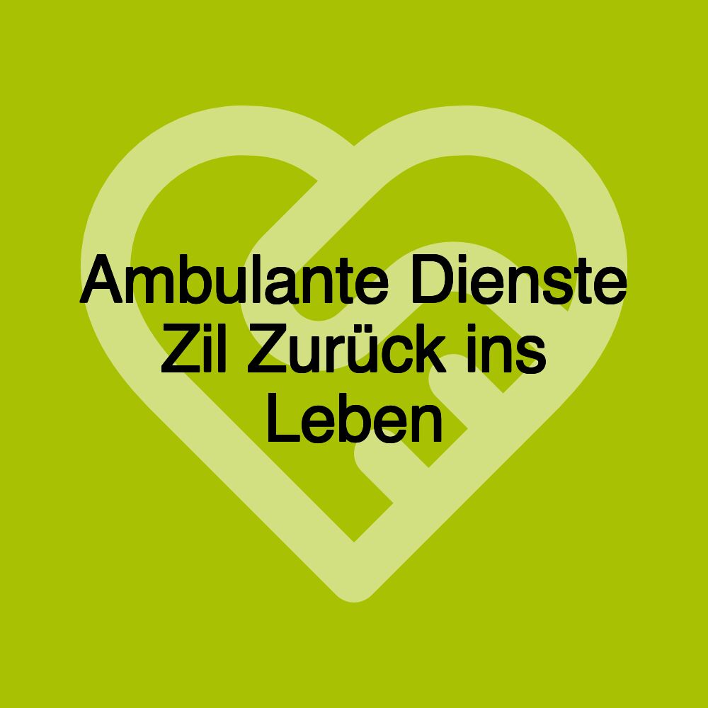 Ambulante Dienste Zil Zurück ins Leben