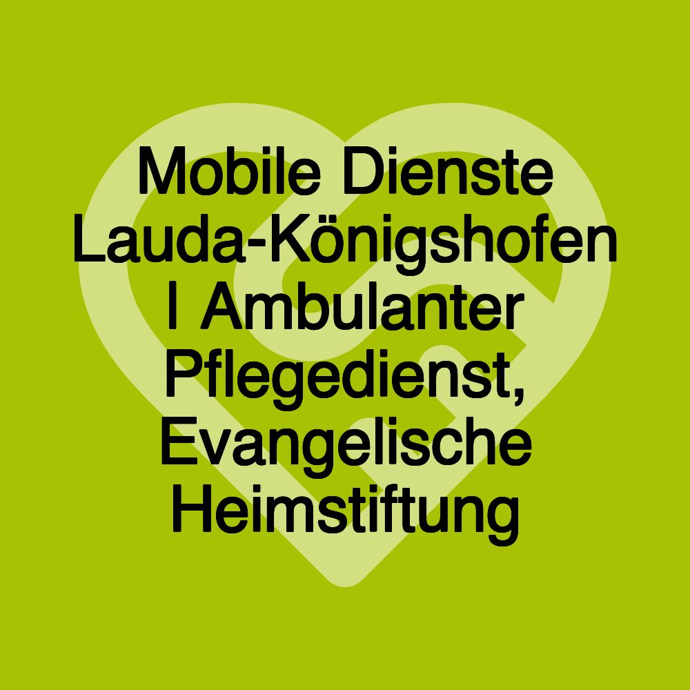 Mobile Dienste Lauda-Königshofen | Ambulanter Pflegedienst, Evangelische Heimstiftung