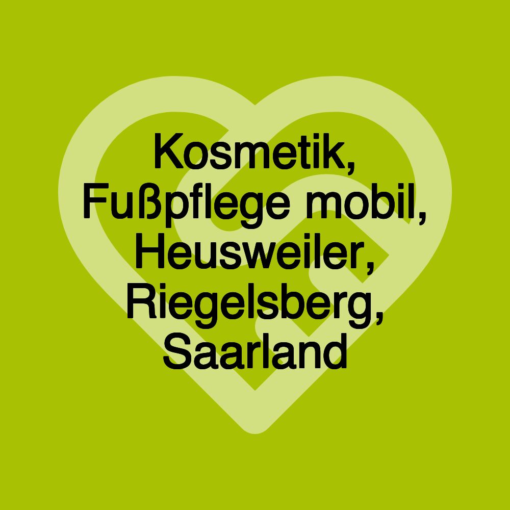 Kosmetik, Fußpflege mobil, Heusweiler, Riegelsberg, Saarland