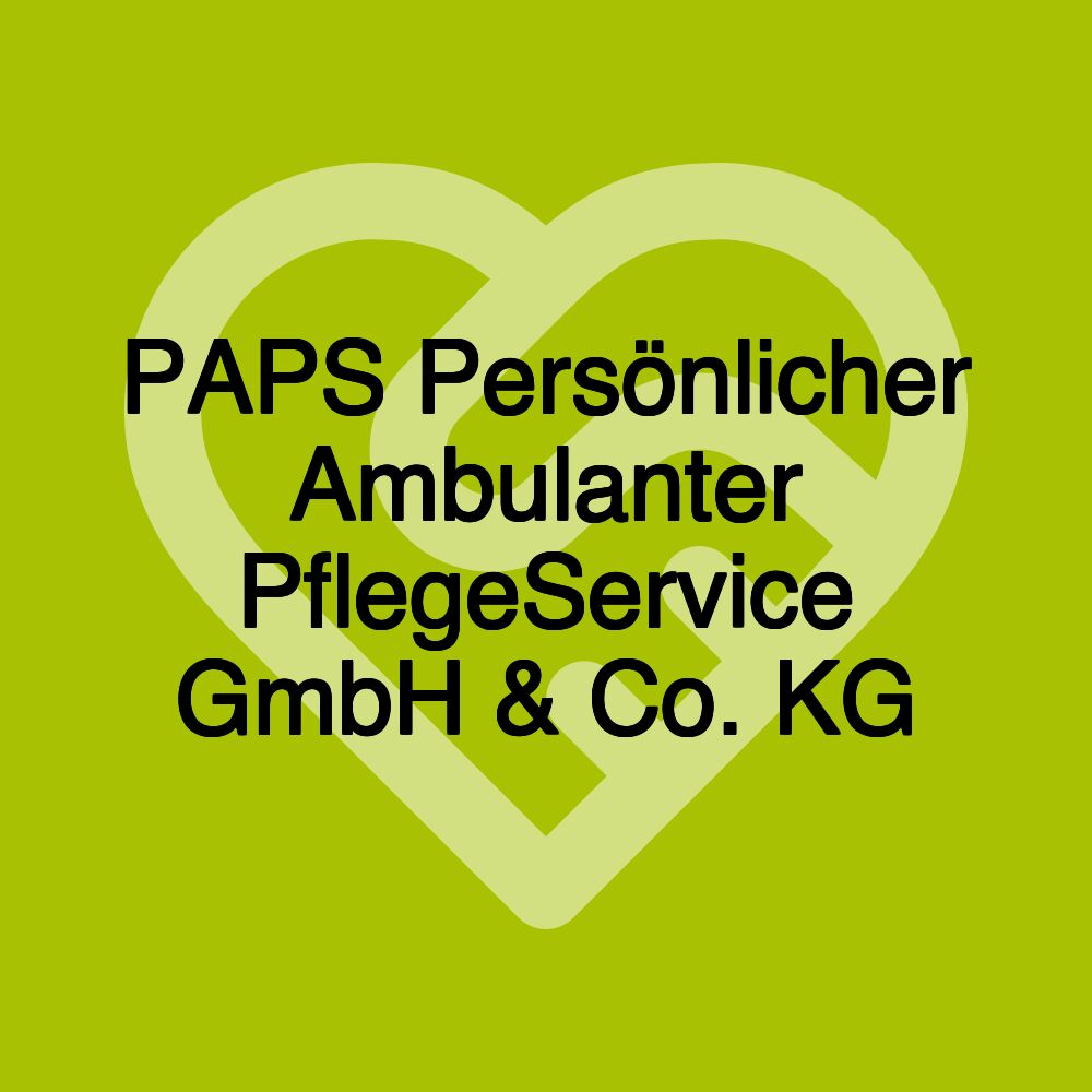 PAPS Persönlicher Ambulanter PflegeService GmbH & Co. KG