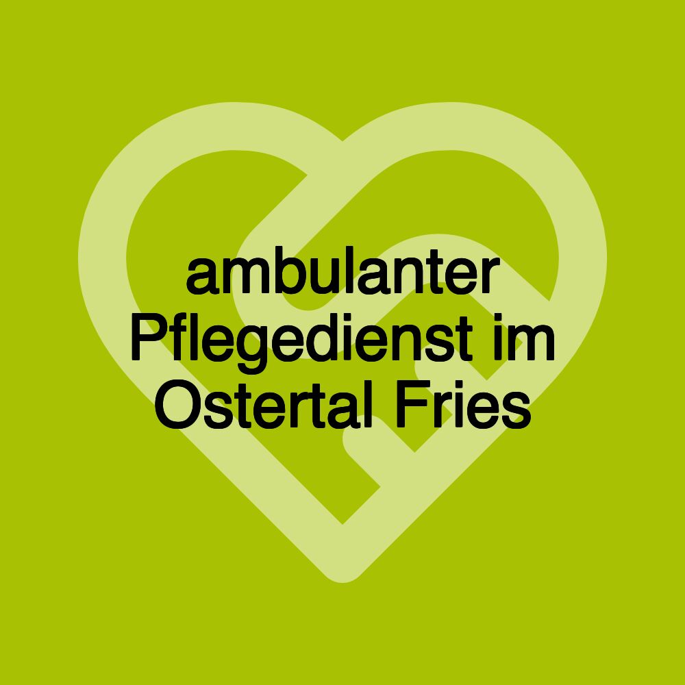 ambulanter Pflegedienst im Ostertal Fries