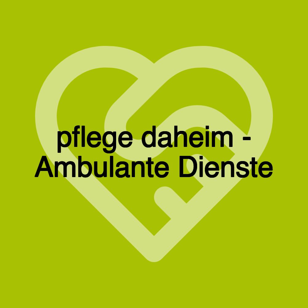 pflege daheim - Ambulante Dienste