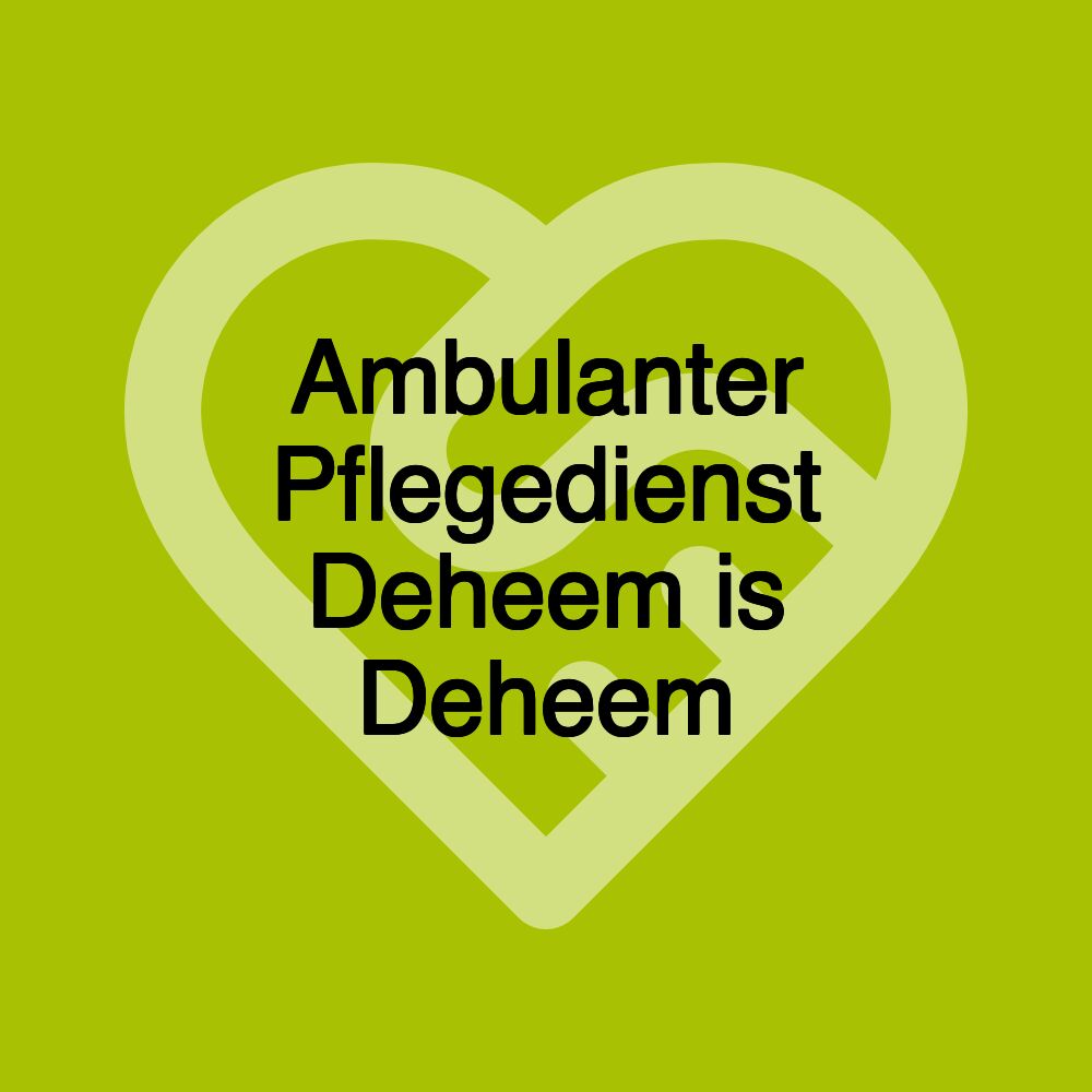 Ambulanter Pflegedienst Deheem is Deheem