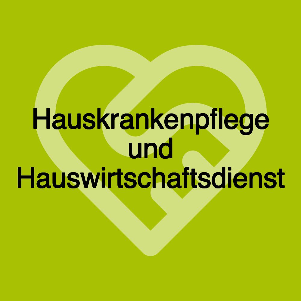 Hauskrankenpflege und Hauswirtschaftsdienst