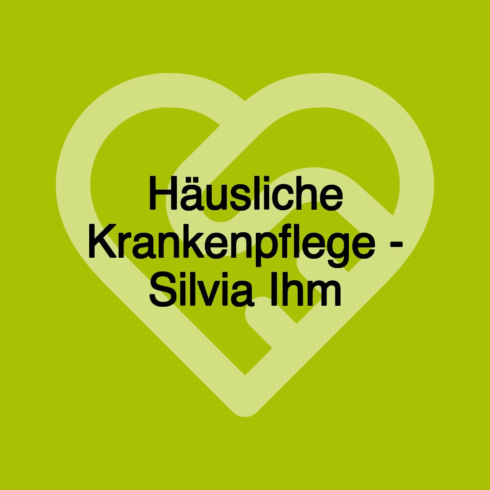 Häusliche Krankenpflege - Silvia Ihm