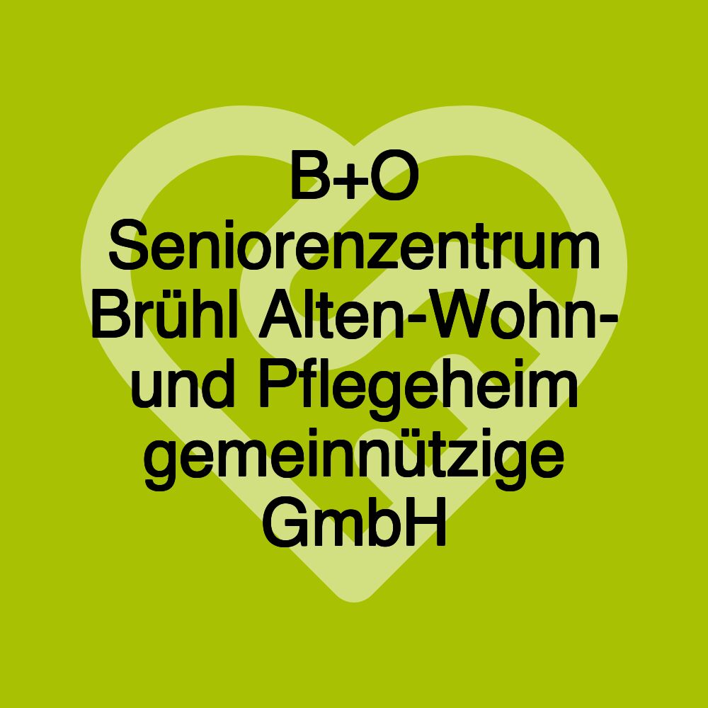 B+O Seniorenzentrum Brühl Alten-Wohn- und Pflegeheim gemeinnützige GmbH