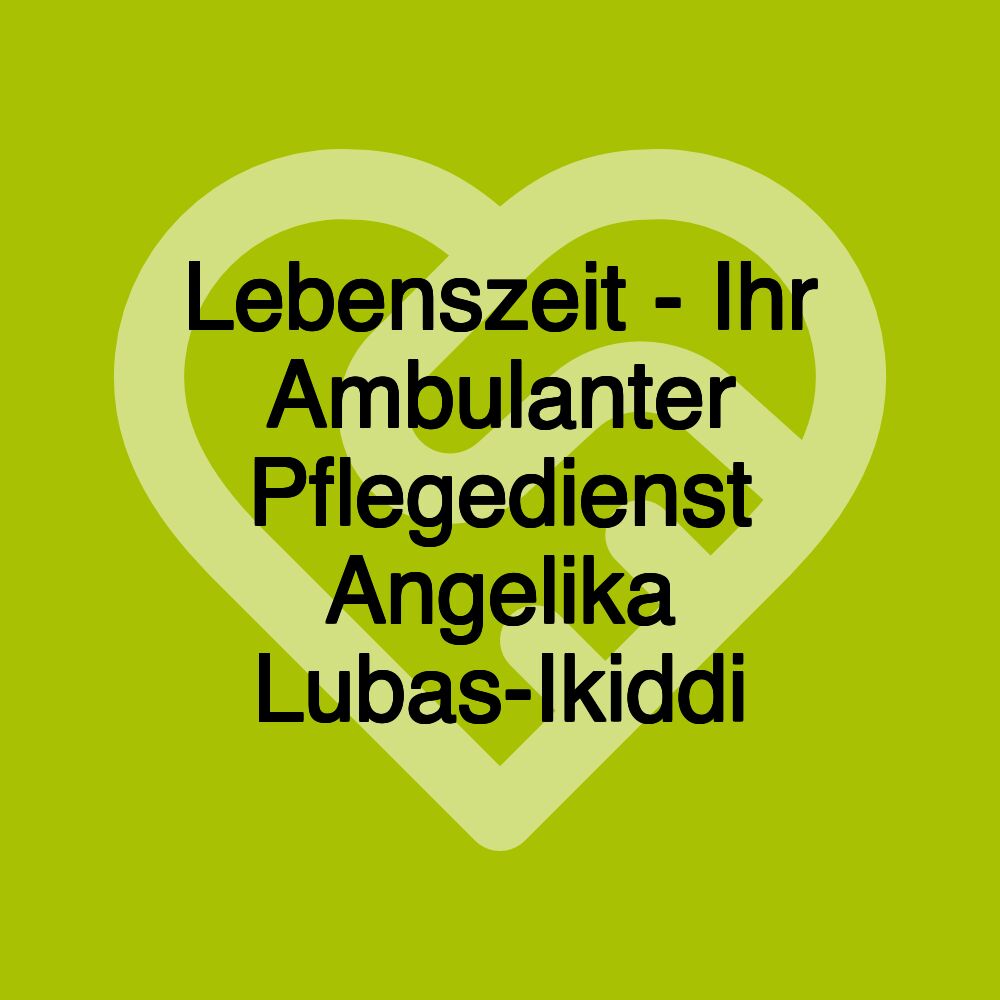 Lebenszeit - Ihr Ambulanter Pflegedienst Angelika Lubas-Ikiddi