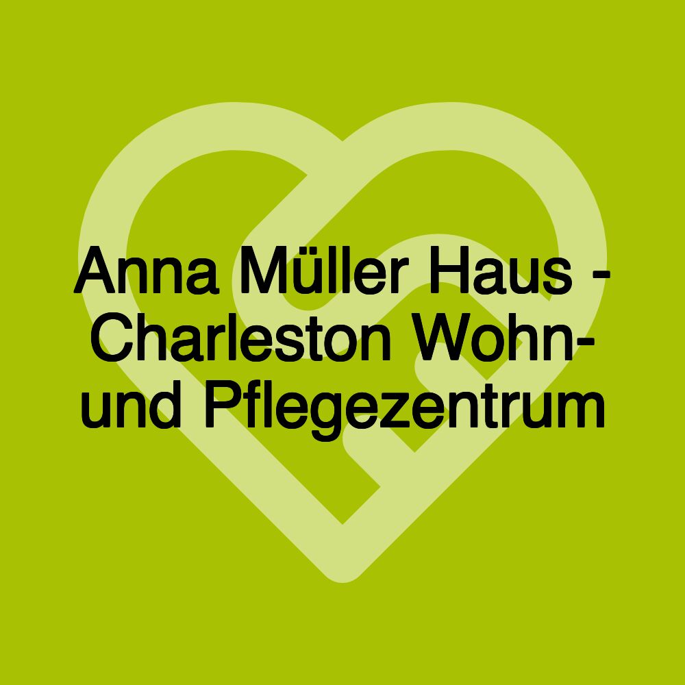 Anna Müller Haus - Charleston Wohn- und Pflegezentrum