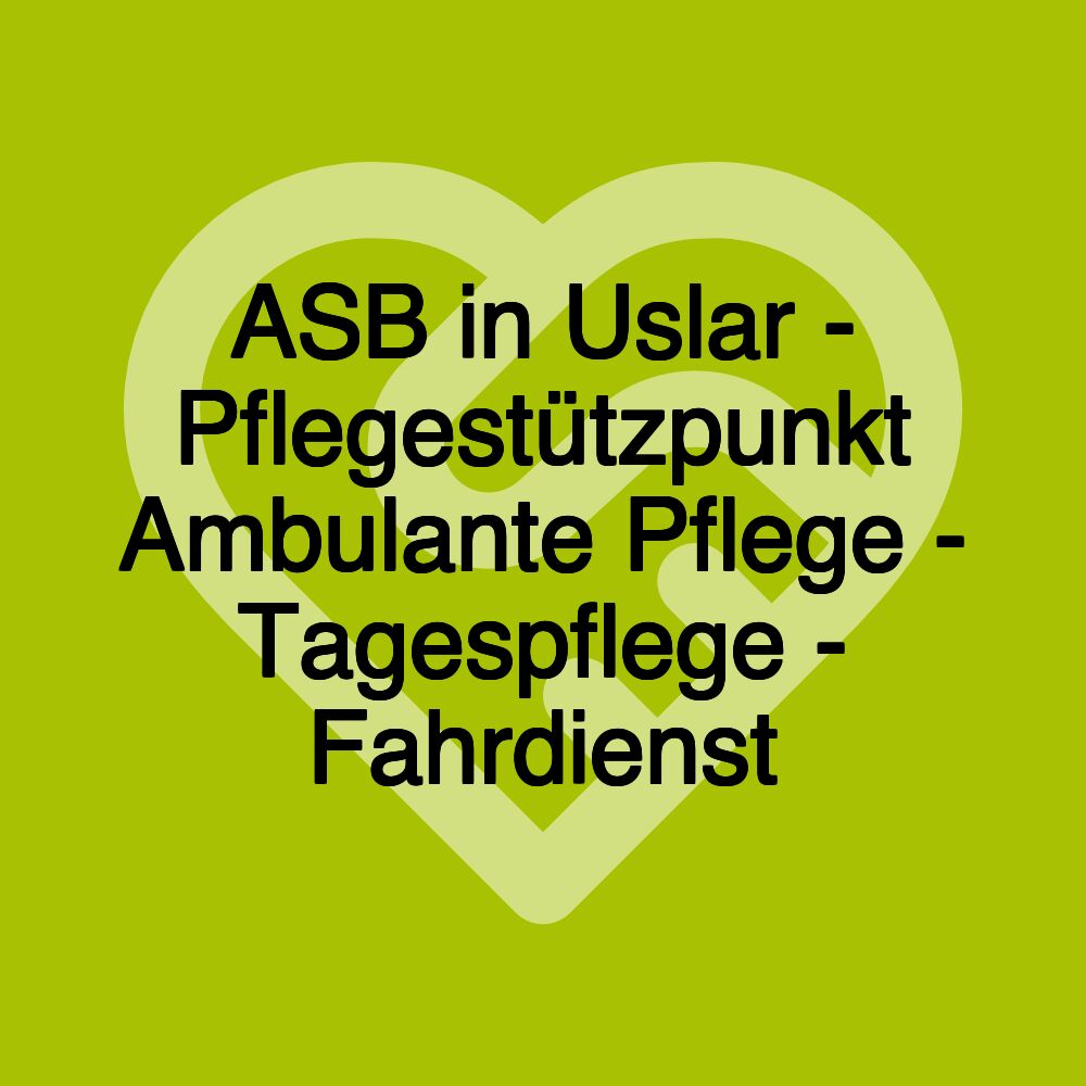 ASB in Uslar - Pflegestützpunkt Ambulante Pflege - Tagespflege - Fahrdienst