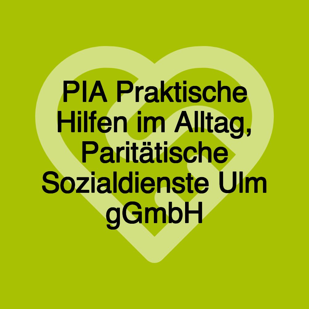 PIA Praktische Hilfen im Alltag, Paritätische Sozialdienste Ulm gGmbH