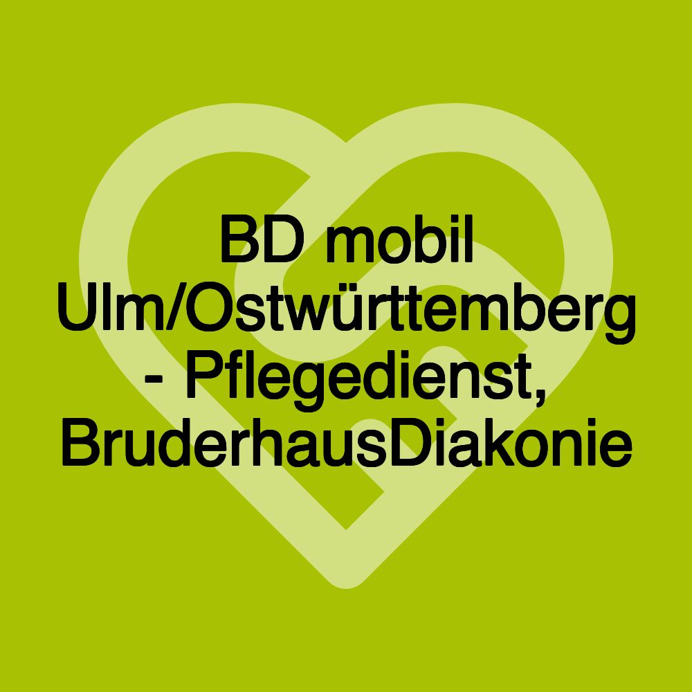 BD mobil Ulm/Ostwürttemberg - Pflegedienst, BruderhausDiakonie