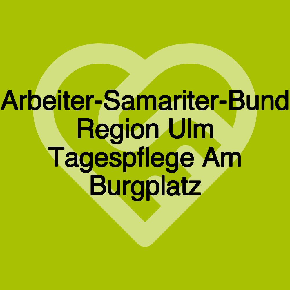 Arbeiter-Samariter-Bund Region Ulm Tagespflege Am Burgplatz