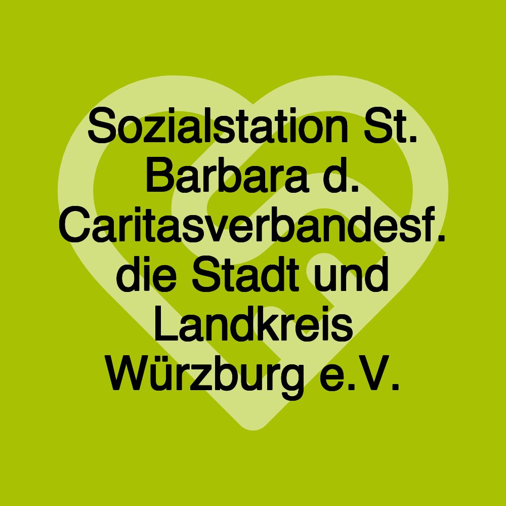 Sozialstation St. Barbara d. Caritasverbandesf. die Stadt und Landkreis Würzburg e.V.