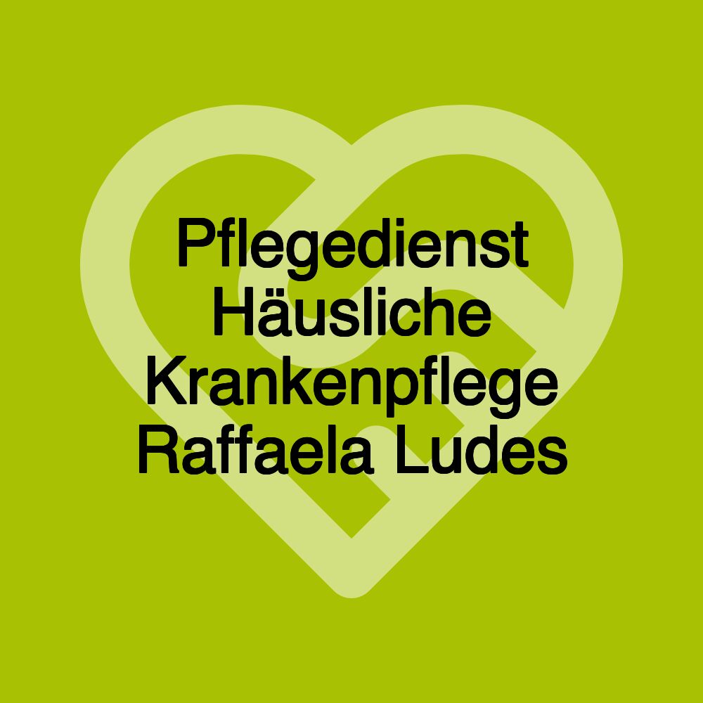 Pflegedienst Häusliche Krankenpflege Raffaela Ludes