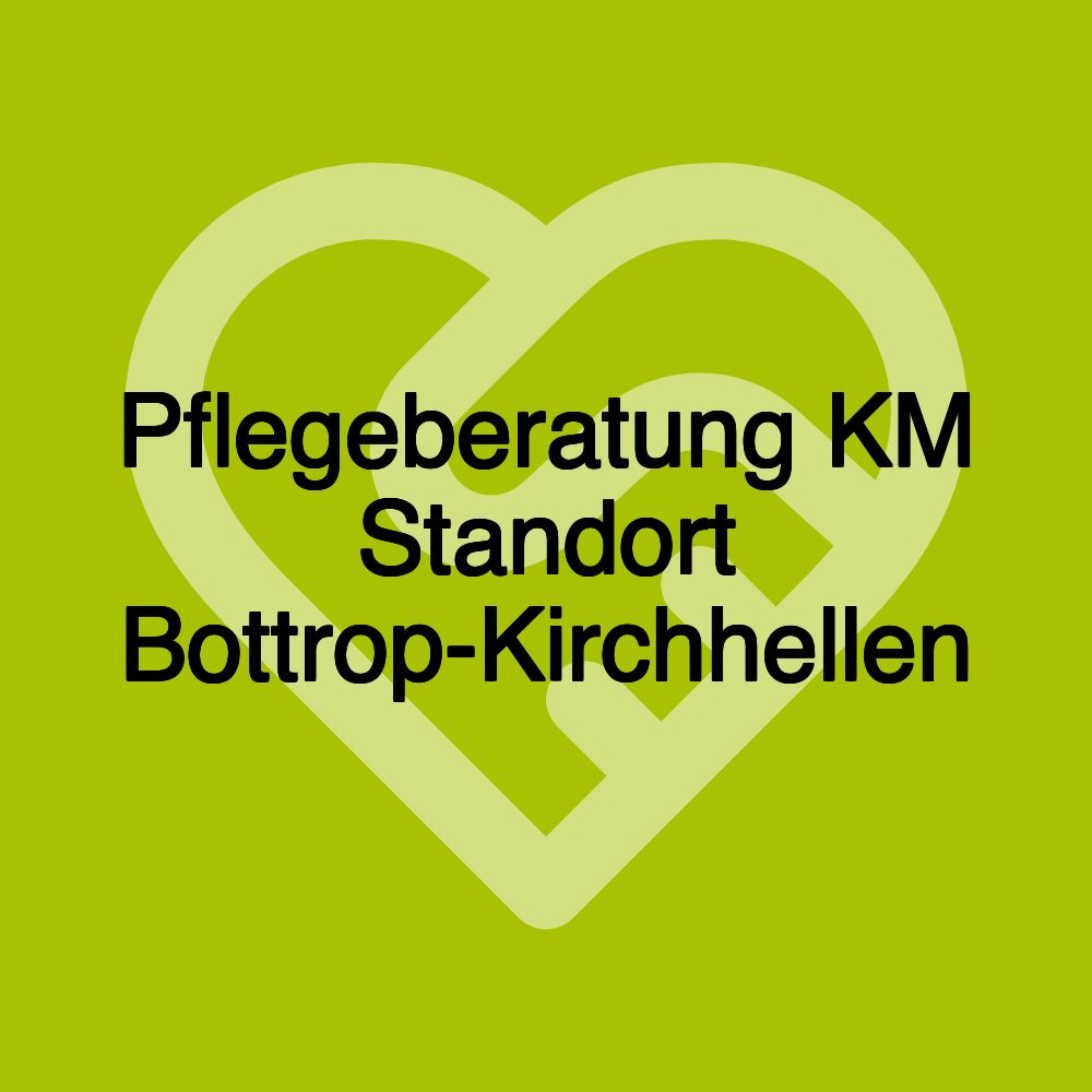 Pflegeberatung KM Standort Bottrop-Kirchhellen