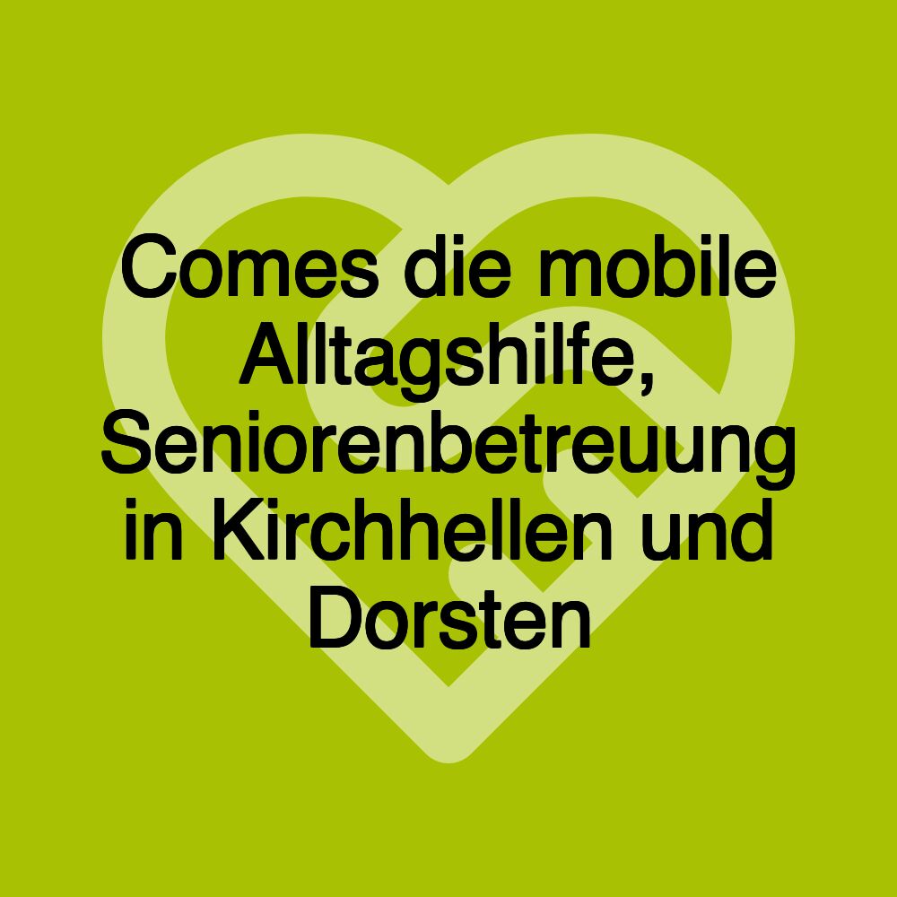 Comes die mobile Alltagshilfe, Seniorenbetreuung in Kirchhellen und Dorsten