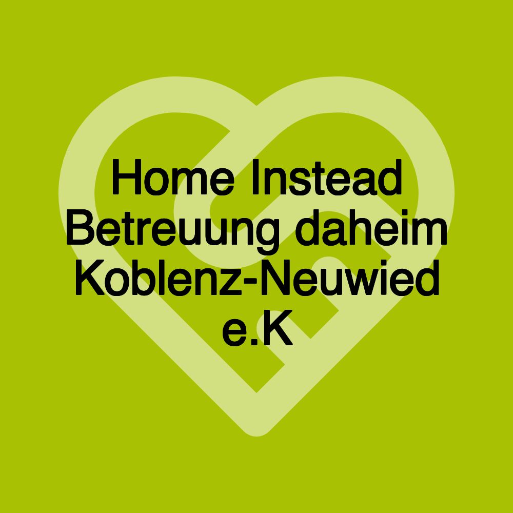 Home Instead Betreuung daheim Koblenz-Neuwied e.K