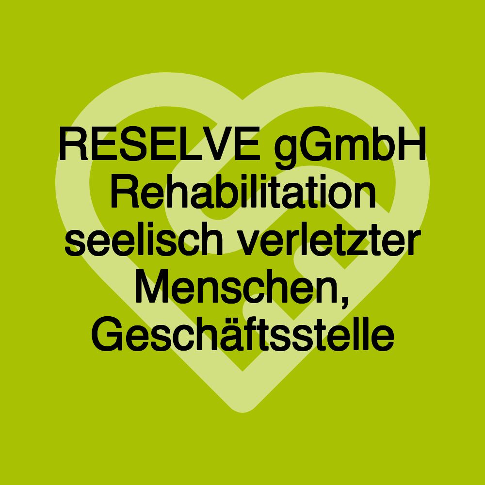 RESELVE gGmbH Rehabilitation seelisch verletzter Menschen, Geschäftsstelle