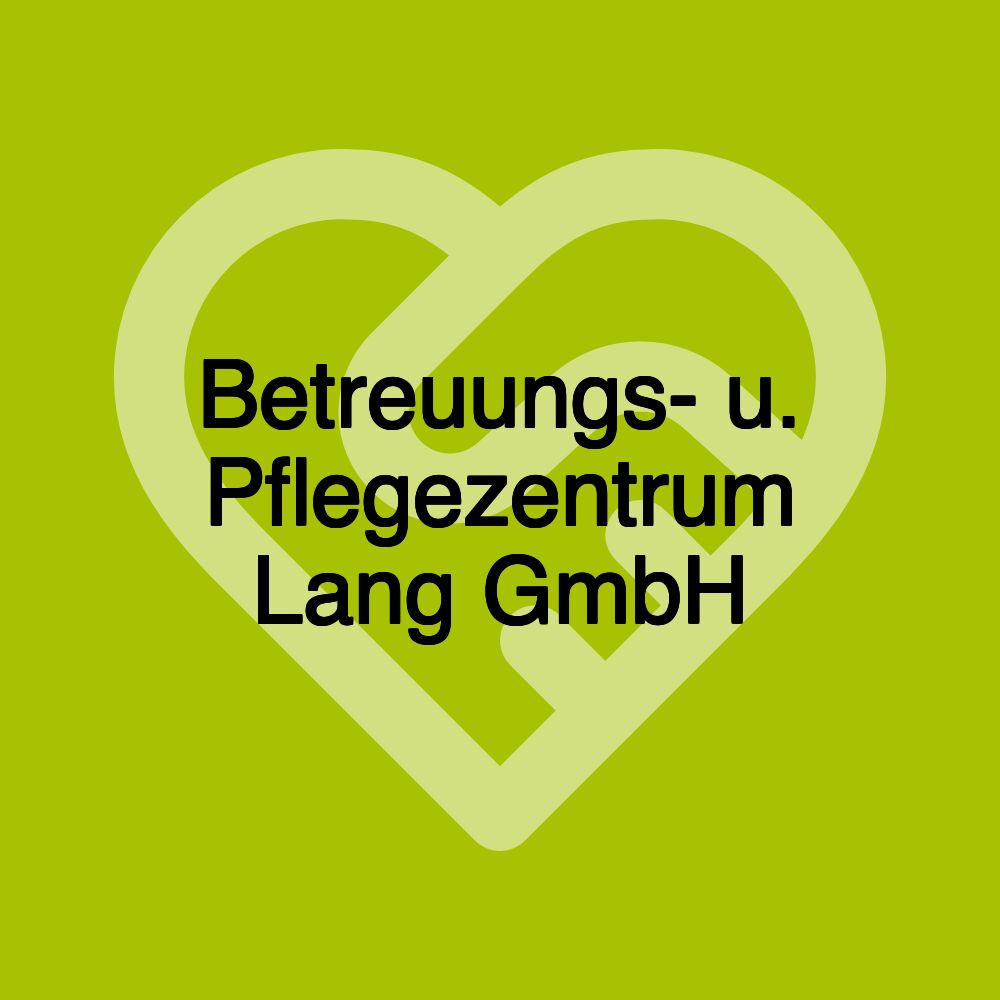 Betreuungs- u. Pflegezentrum Lang GmbH