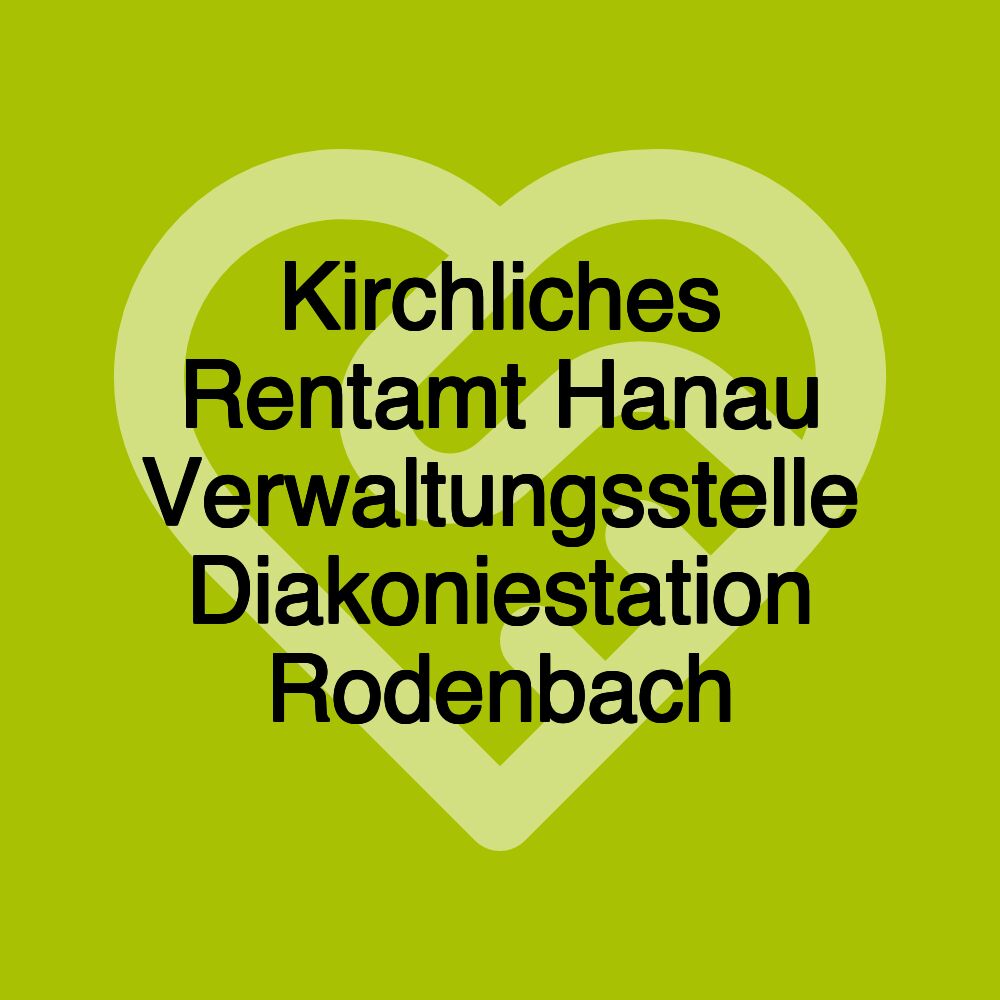 Kirchliches Rentamt Hanau Verwaltungsstelle Diakoniestation Rodenbach