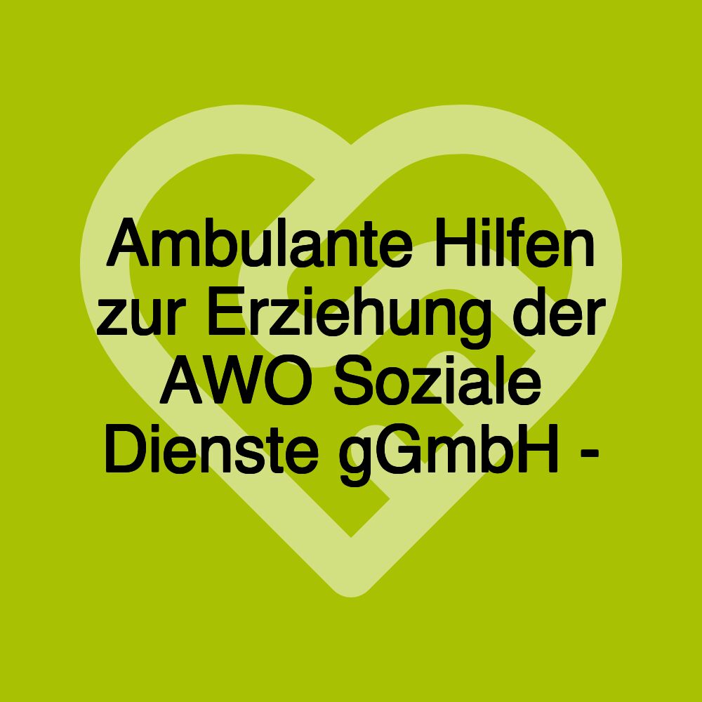 Ambulante Hilfen zur Erziehung der AWO Soziale Dienste gGmbH -