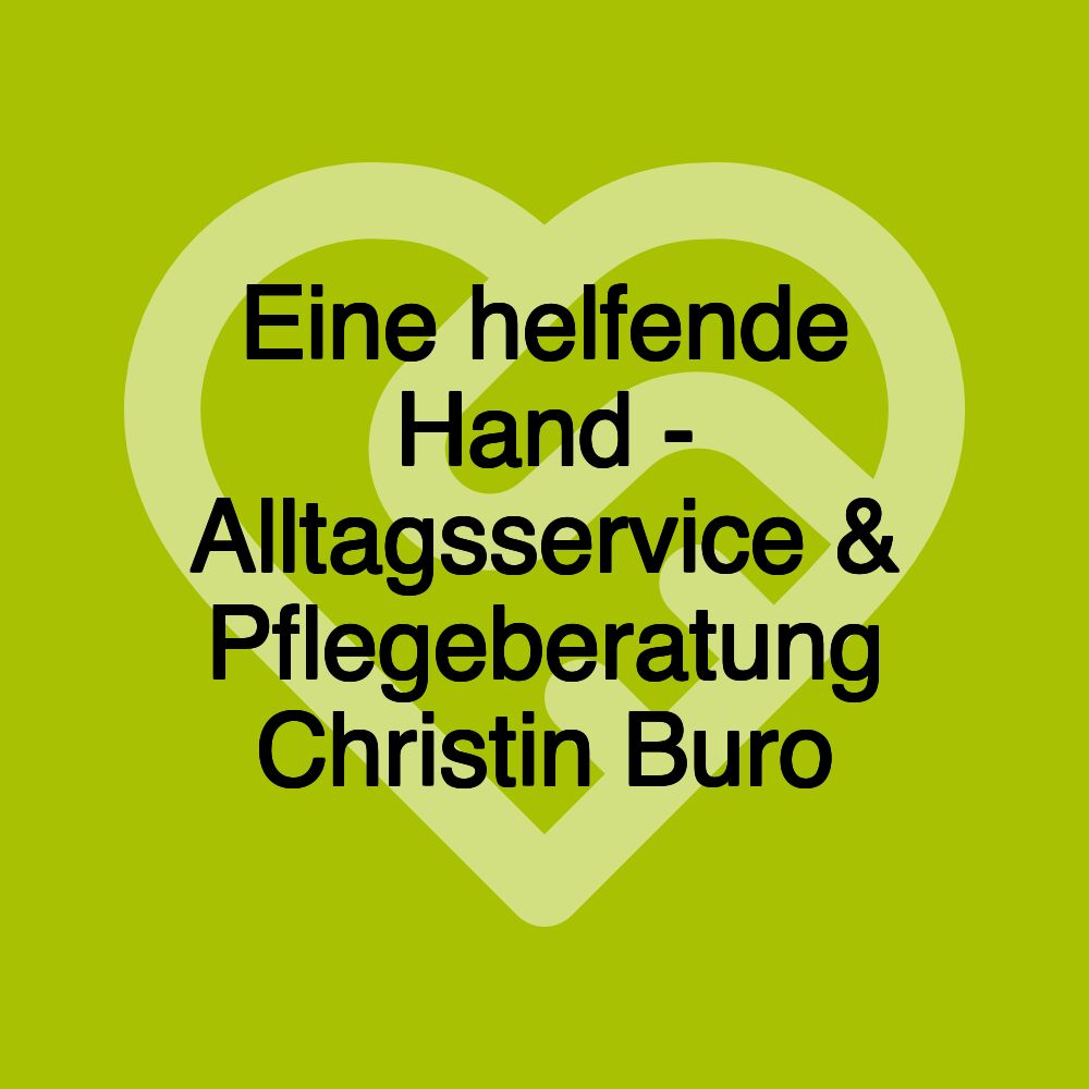 Eine helfende Hand - Alltagsservice & Pflegeberatung Christin Buro