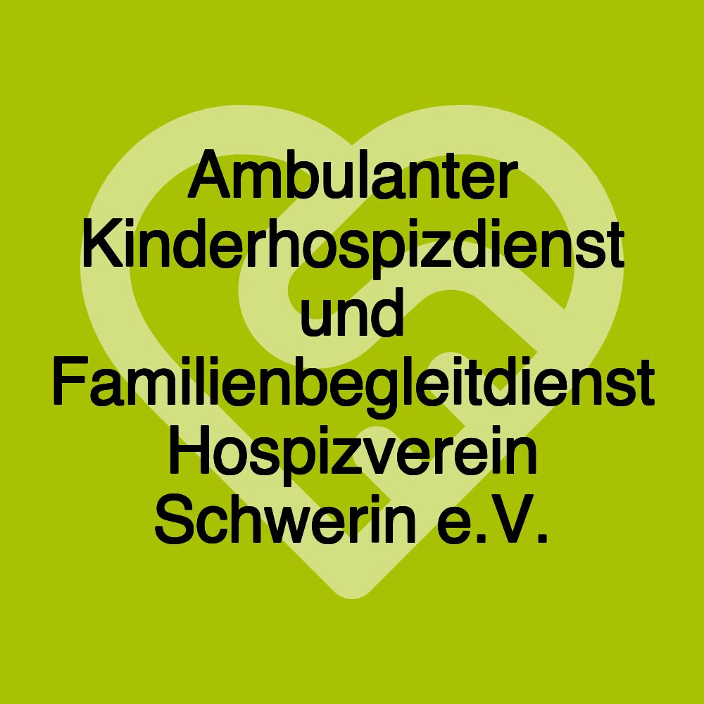 Ambulanter Kinderhospizdienst und Familienbegleitdienst Hospizverein Schwerin e.V.