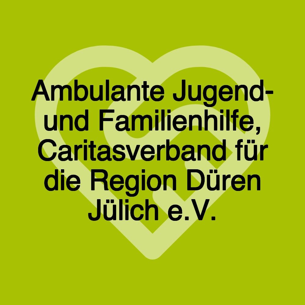 Ambulante Jugend- und Familienhilfe, Caritasverband für die Region Düren Jülich e.V.