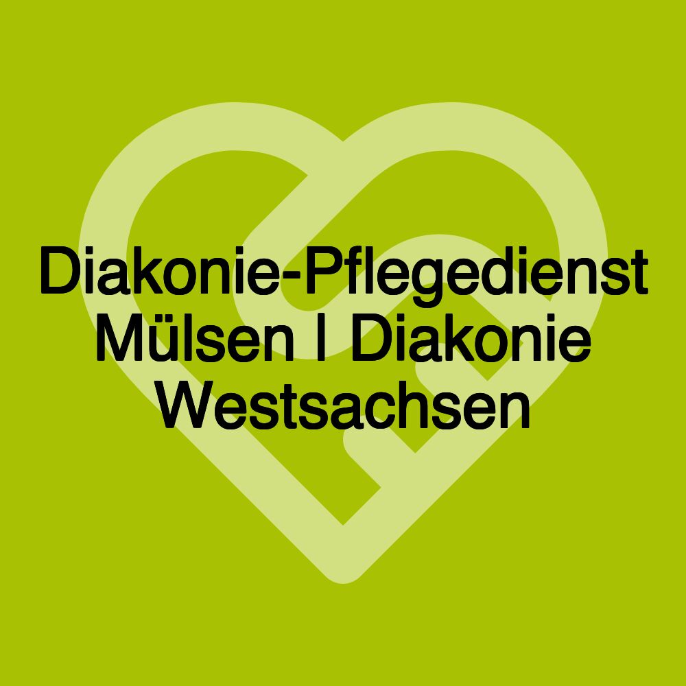 Diakonie-Pflegedienst Mülsen | Diakonie Westsachsen