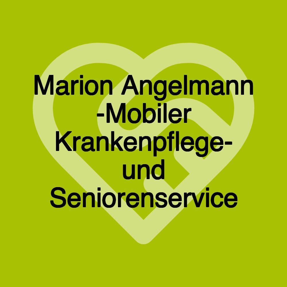 Marion Angelmann -Mobiler Krankenpflege- und Seniorenservice