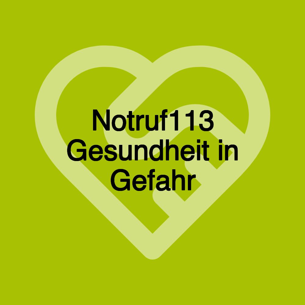 Notruf113 Gesundheit in Gefahr