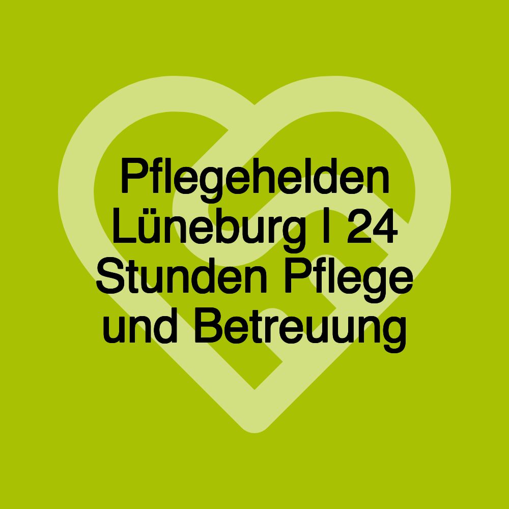 Pflegehelden Lüneburg | 24 Stunden Pflege und Betreuung