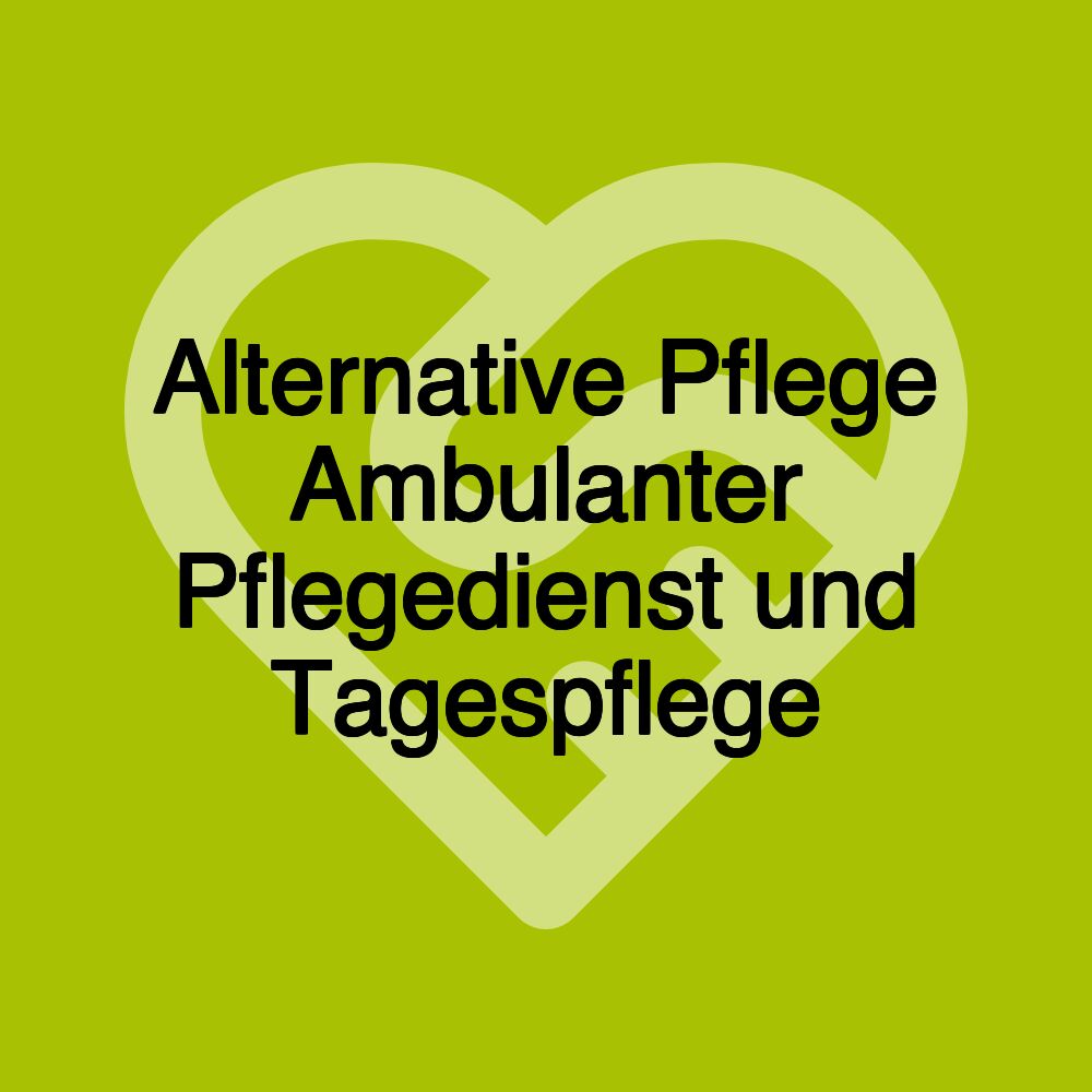 Alternative Pflege Ambulanter Pflegedienst und Tagespflege