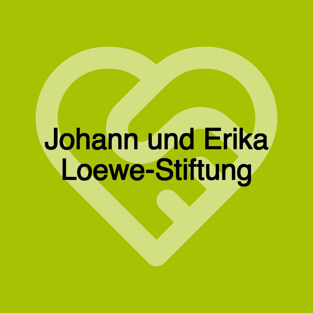 Johann und Erika Loewe-Stiftung