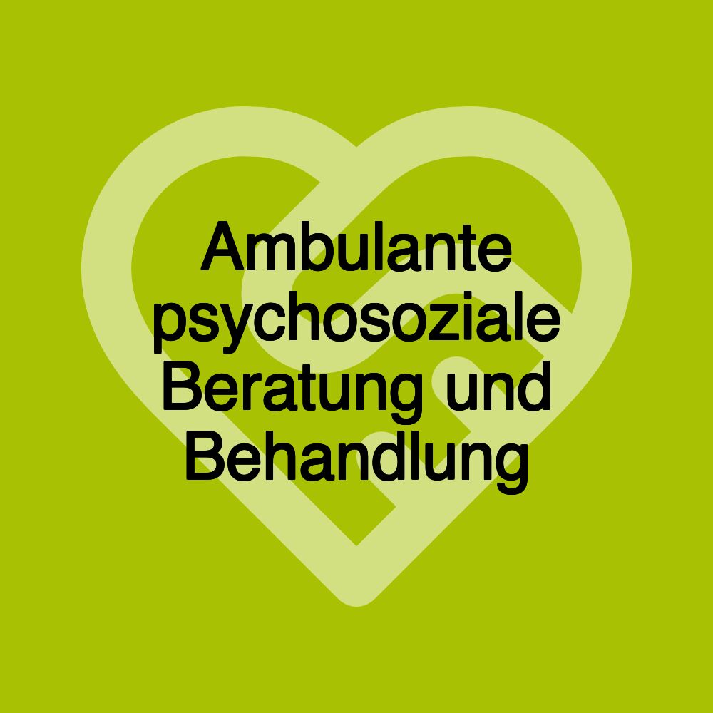 Ambulante psychosoziale Beratung und Behandlung