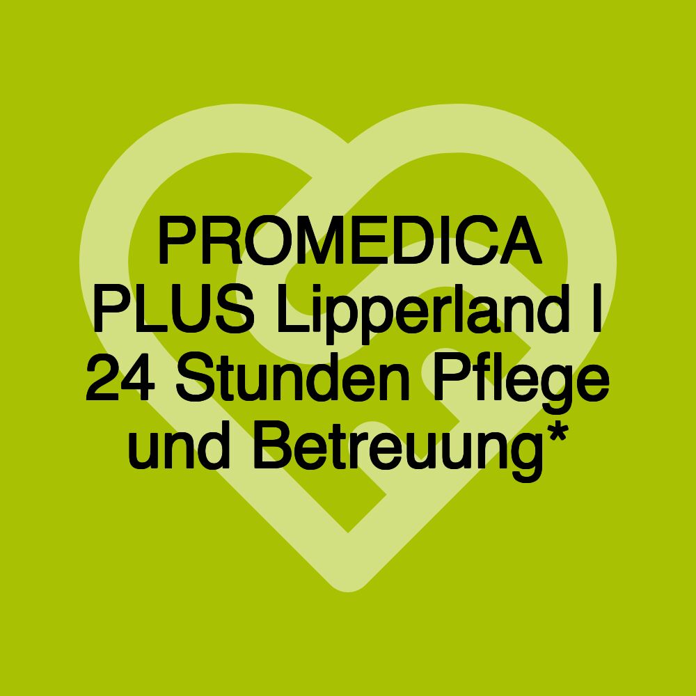 PROMEDICA PLUS Lipperland | 24 Stunden Pflege und Betreuung*