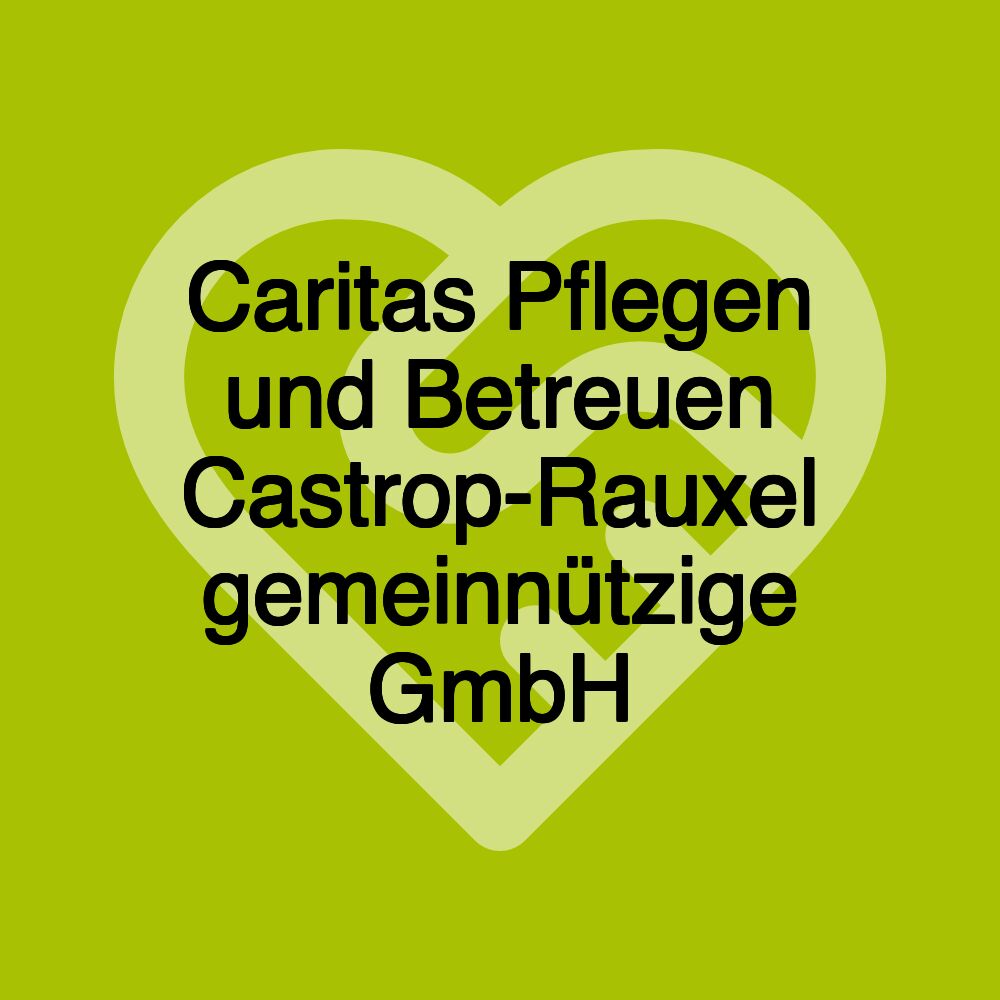 Caritas Pflegen und Betreuen Castrop-Rauxel gemeinnützige GmbH