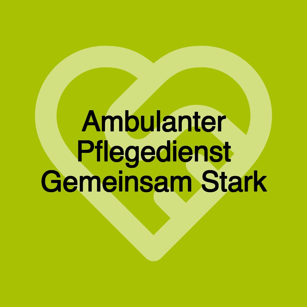 Ambulanter Pflegedienst Gemeinsam Stark