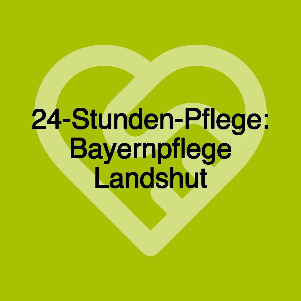 24-Stunden-Pflege: Bayernpflege Landshut