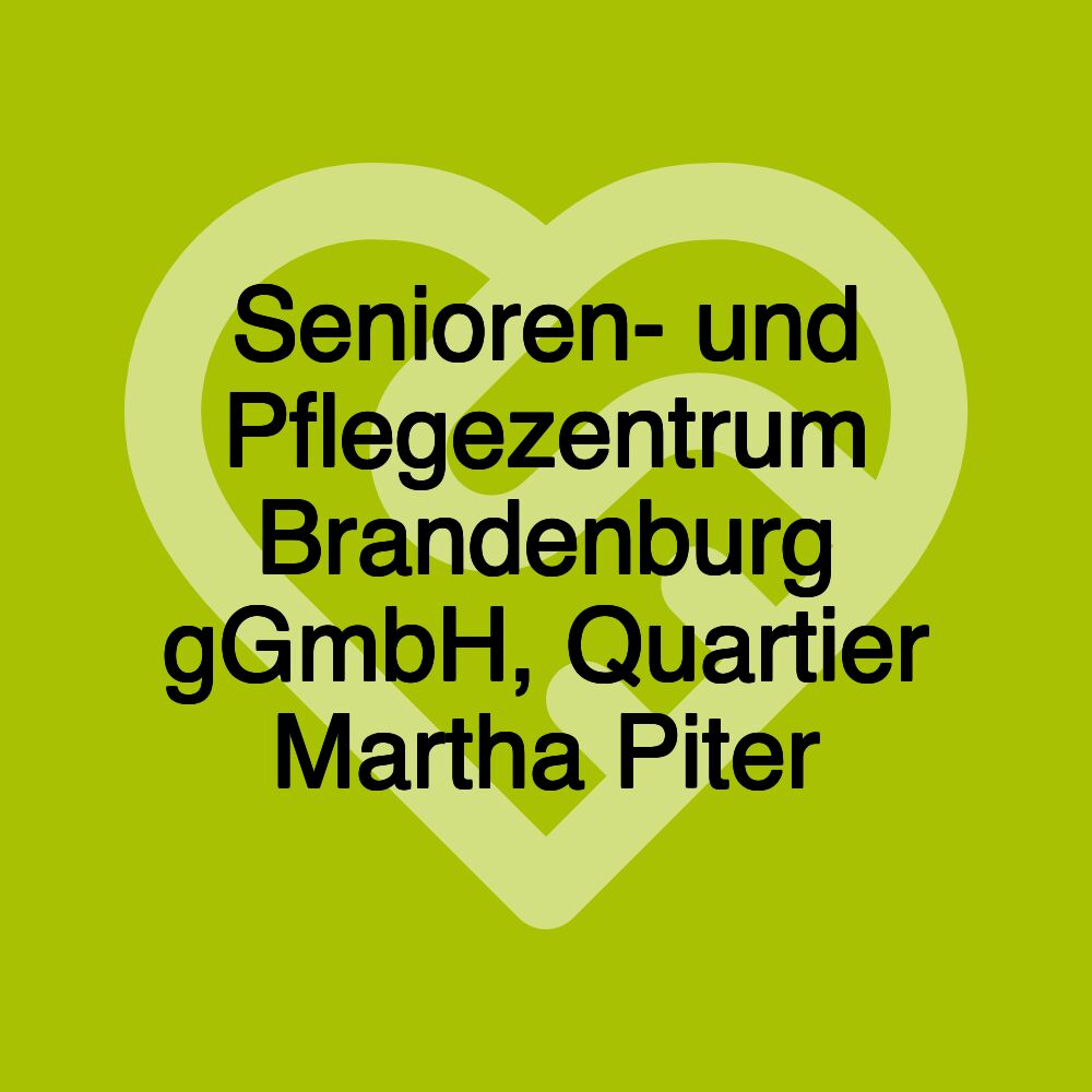 Senioren- und Pflegezentrum Brandenburg gGmbH, Quartier Martha Piter