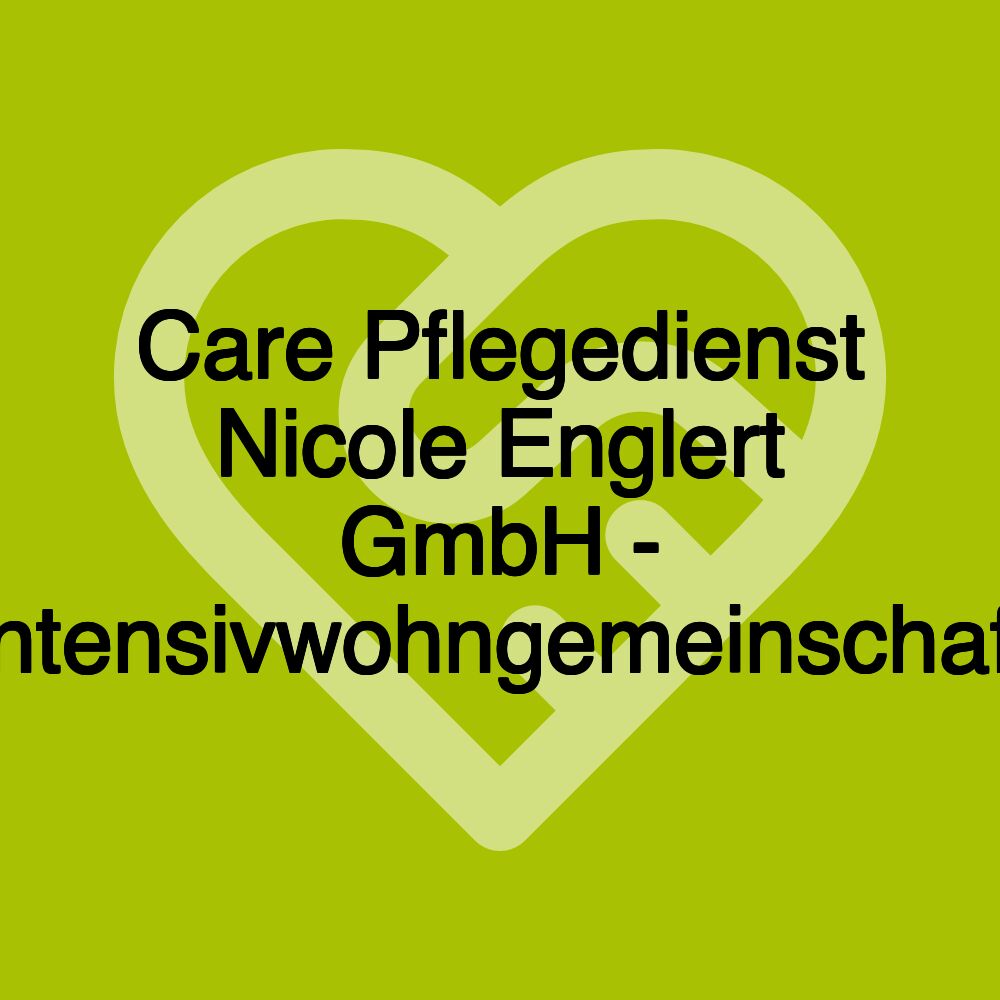 Care Pflegedienst Nicole Englert GmbH - Intensivwohngemeinschaft