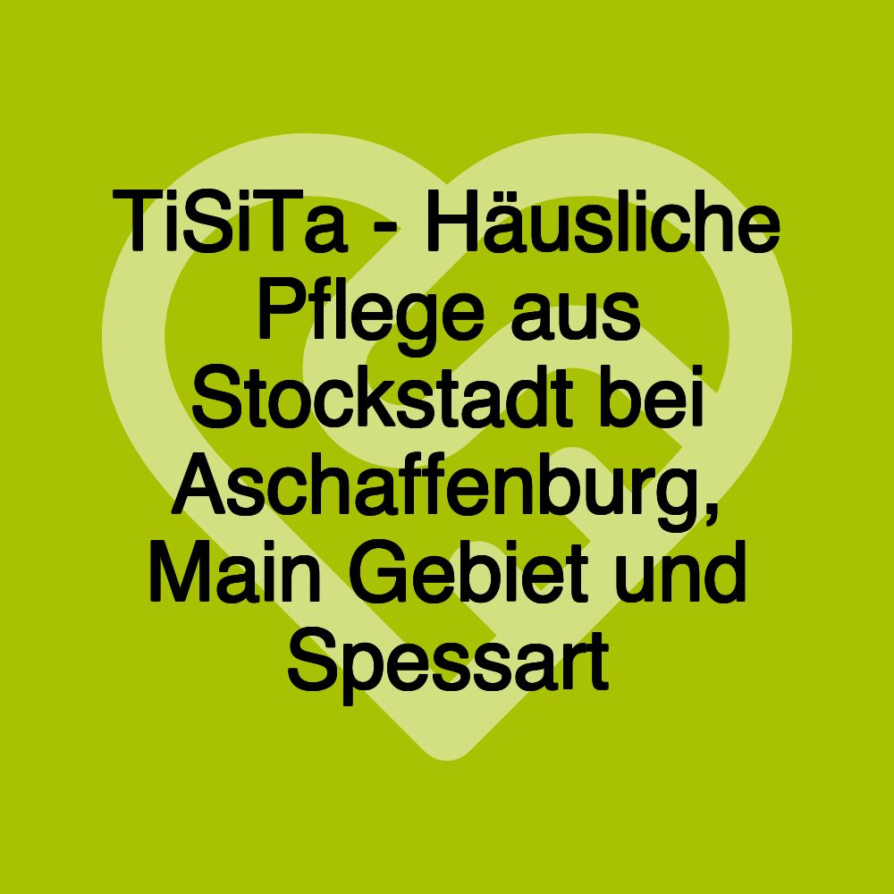 TiSiTa - Häusliche Pflege aus Stockstadt bei Aschaffenburg, Main Gebiet und Spessart