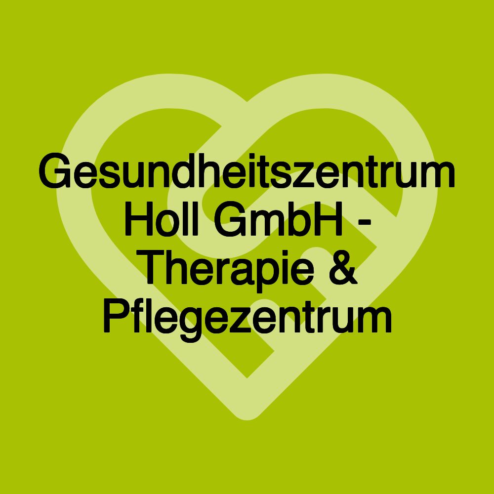 Gesundheitszentrum Holl GmbH - Therapie & Pflegezentrum