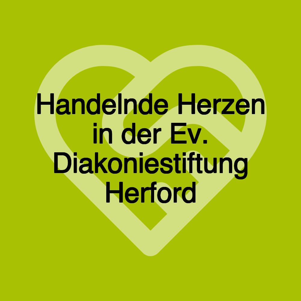 Handelnde Herzen in der Ev. Diakoniestiftung Herford