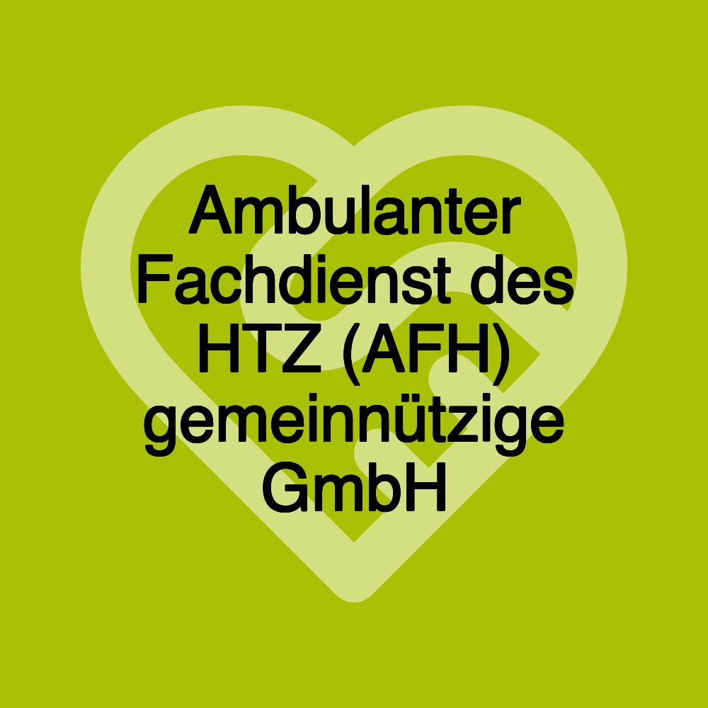 Ambulanter Fachdienst des HTZ (AFH) gemeinnützige GmbH