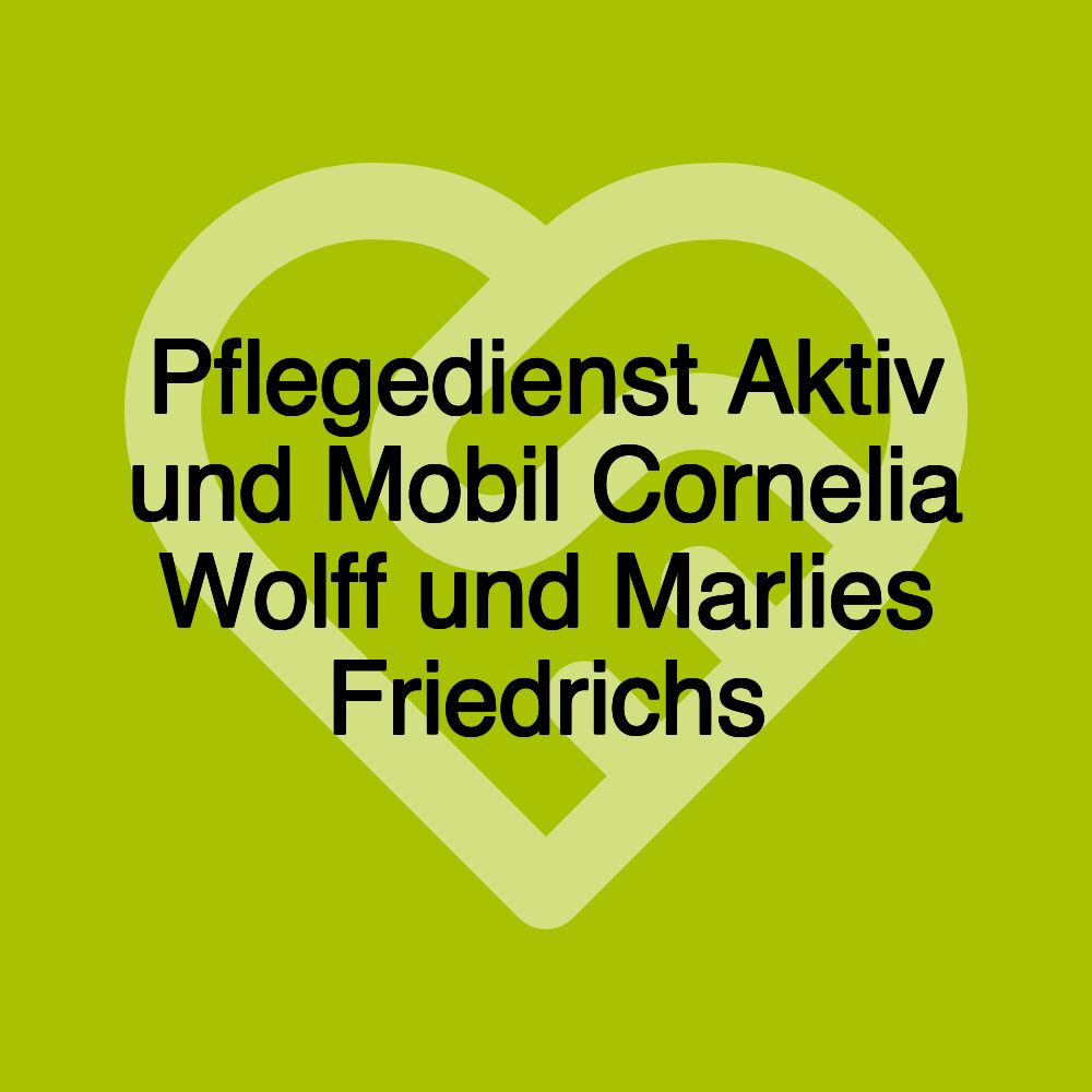 Pflegedienst Aktiv und Mobil Cornelia Wolff und Marlies Friedrichs