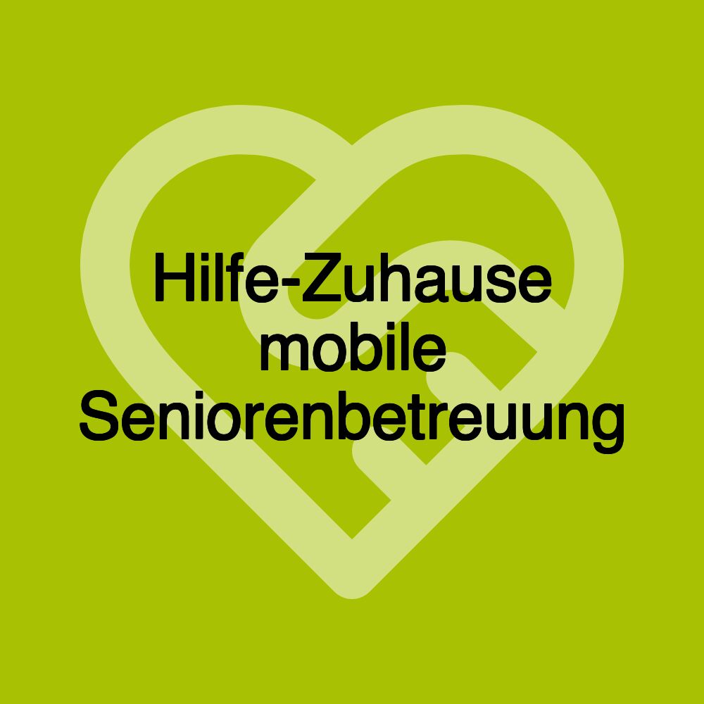 Hilfe-Zuhause mobile Seniorenbetreuung