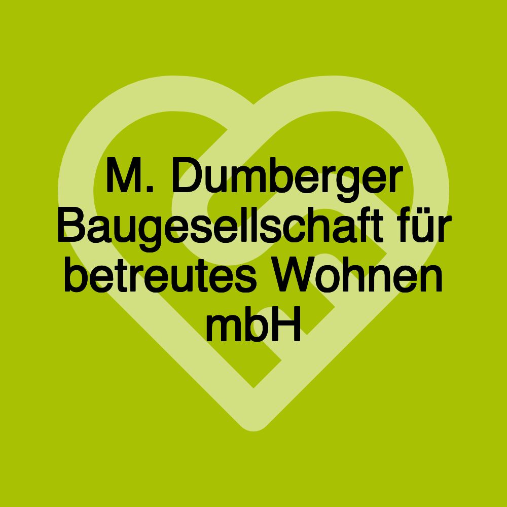 M. Dumberger Baugesellschaft für betreutes Wohnen mbH