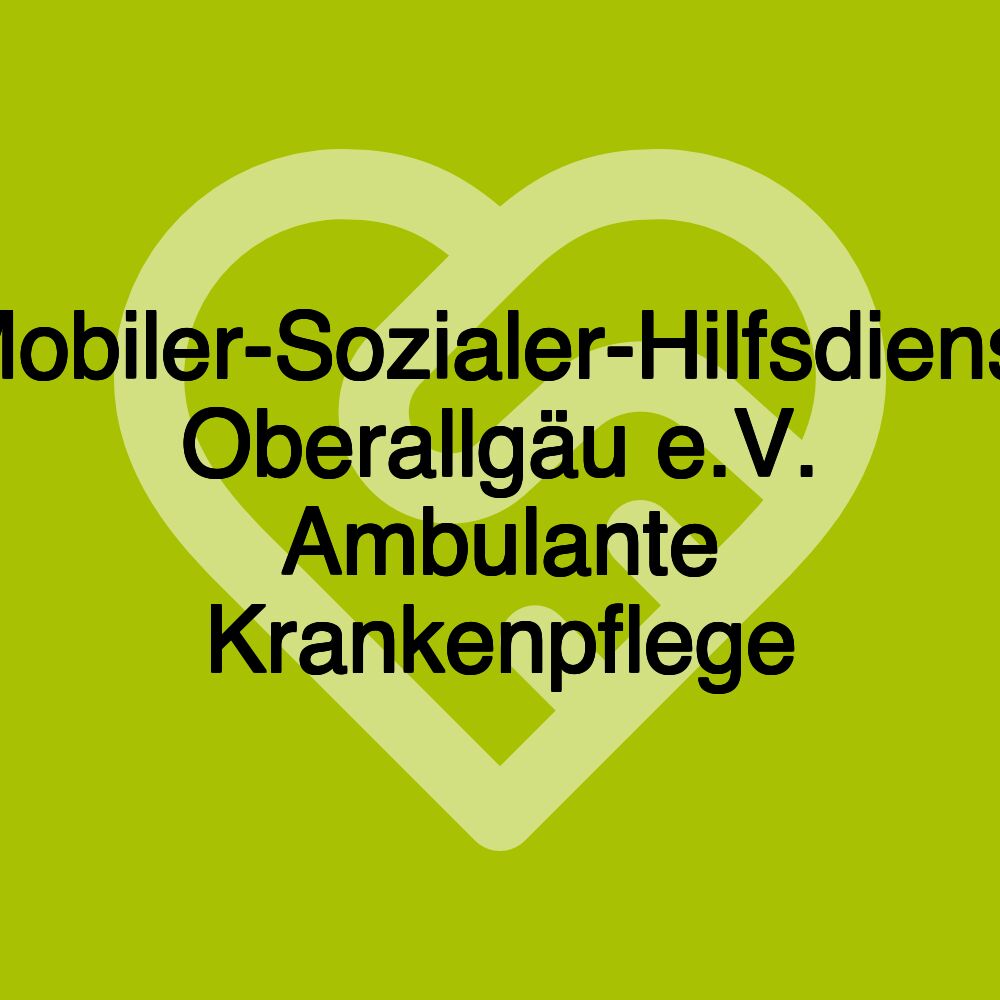 Mobiler-Sozialer-Hilfsdienst Oberallgäu e.V. Ambulante Krankenpflege